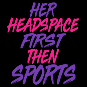 HER HEADSPACE FIRST THEN SPORTS Design