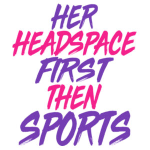 HER HEADSPACE FIRST THEN SPORTS Design